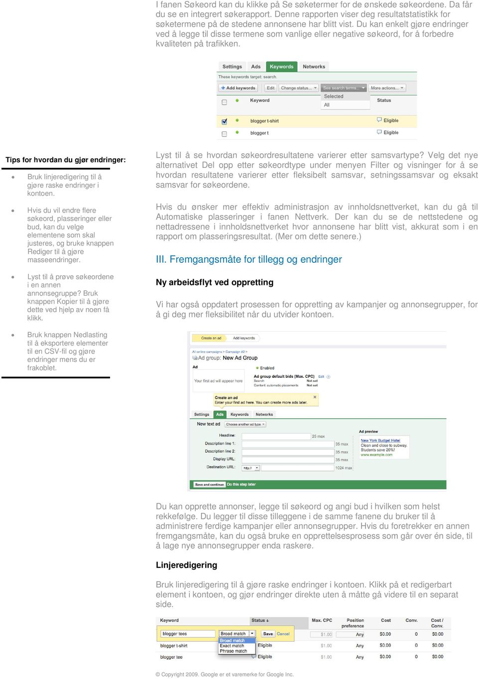 Du kan enkelt gjøre endringer ved å legge til disse termene som vanlige eller negative søkeord, for å forbedre kvaliteten på trafikken.