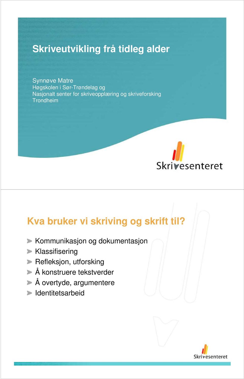 skriving og skrift til?