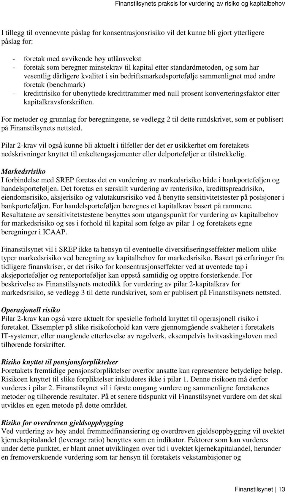 konverteringsfaktor etter kapitalkravsforskriften. For metoder og grunnlag for beregningene, se vedlegg 2 til dette rundskrivet, som er publisert på Finanstilsynets nettsted.