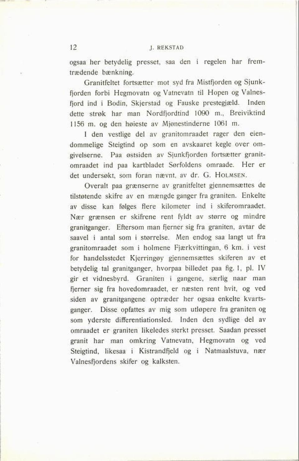 Inden dette strøk har man Nordfjordtind 1090 m., Breiviktind 1156 m. og den høieste av Mjønestinderne 1061 m.