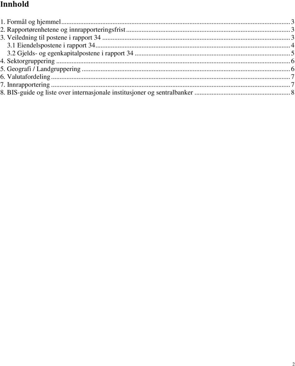 2 Gjelds- og egenkapitalpostene i rapport 34... 5 4. Sektorgruppering... 6 5.