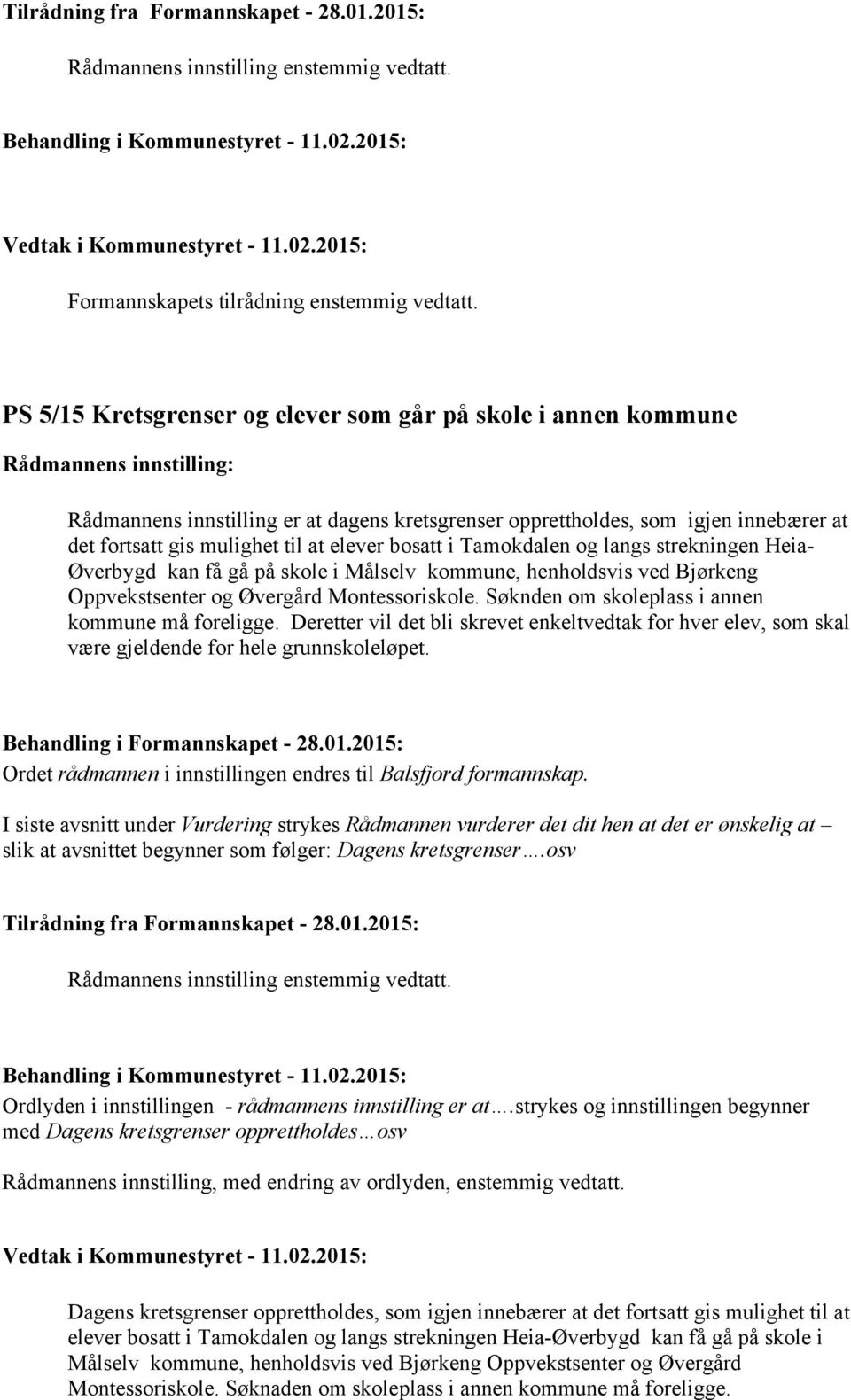 Tamokdalen og langs strekningen Heia- Øverbygd kan få gå på skole i Målselv kommune, henholdsvis ved Bjørkeng Oppvekstsenter og Øvergård Montessoriskole.