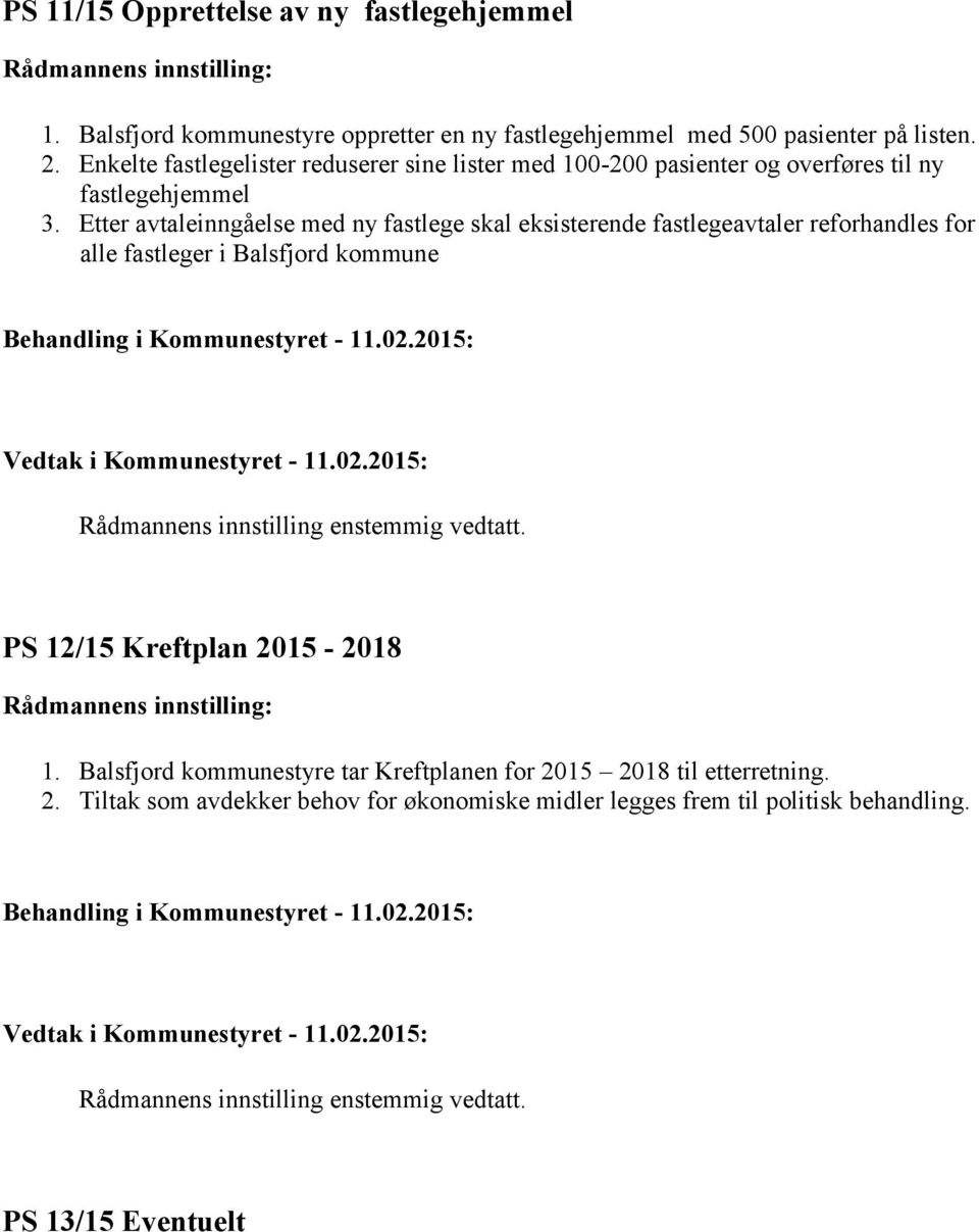 Etter avtaleinngåelse med ny fastlege skal eksisterende fastlegeavtaler reforhandles for alle fastleger i Balsfjord kommune PS 12/15 Kreftplan