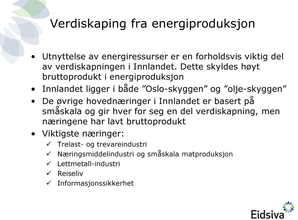 i Innlandet er basert på småskala og gir hver for seg en del verdiskapning, men næringene har lavt bruttoprodukt Viktigste