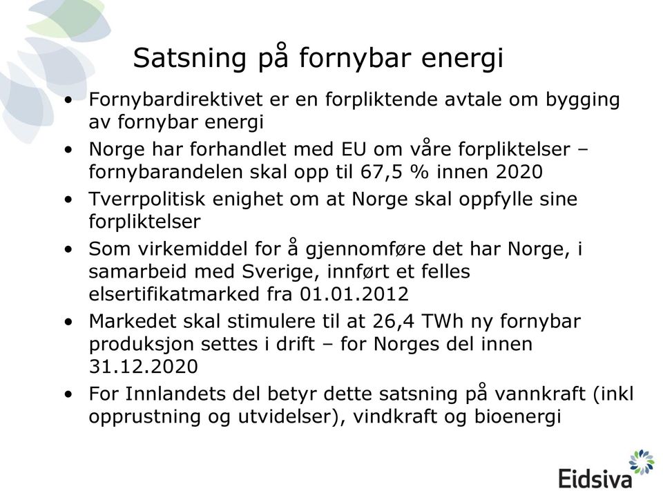 har Norge, i samarbeid med Sverige, innført et felles elsertifikatmarked fra 01.