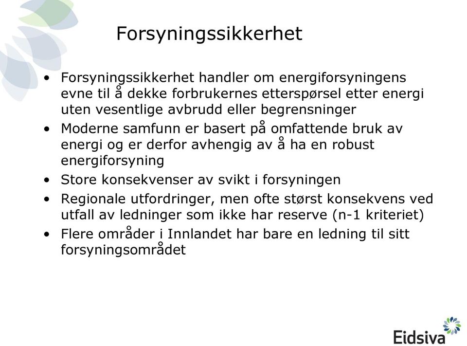 ha en robust energiforsyning Store konsekvenser av svikt i forsyningen Regionale utfordringer, men ofte størst konsekvens ved