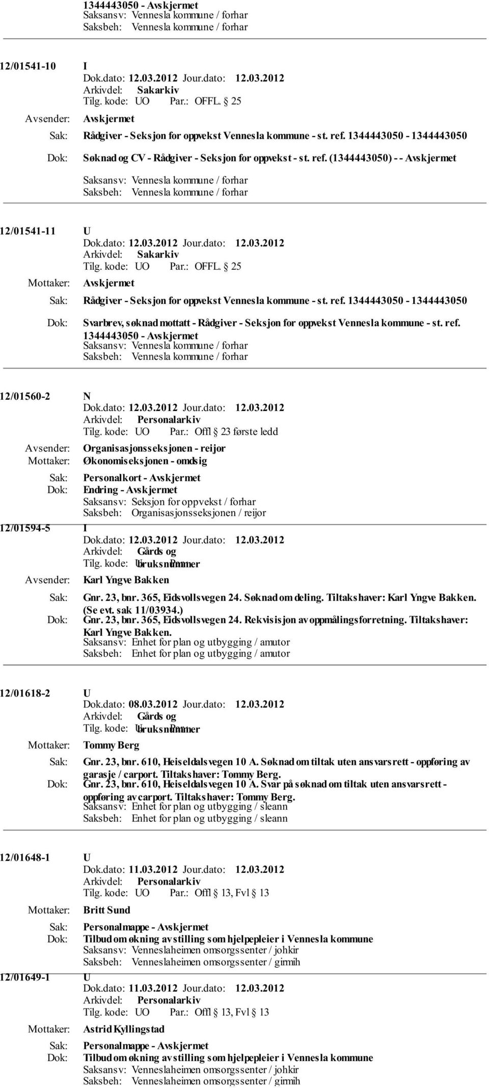 kode: UO Offl 23 første ledd Organisasjonsseksjonen - reijor Økonomiseksjonen - omdsig Personalkort - Endring - Saksansv: Seksjon for oppvekst / forhar Saksbeh: Organisasjonsseksjonen / reijor