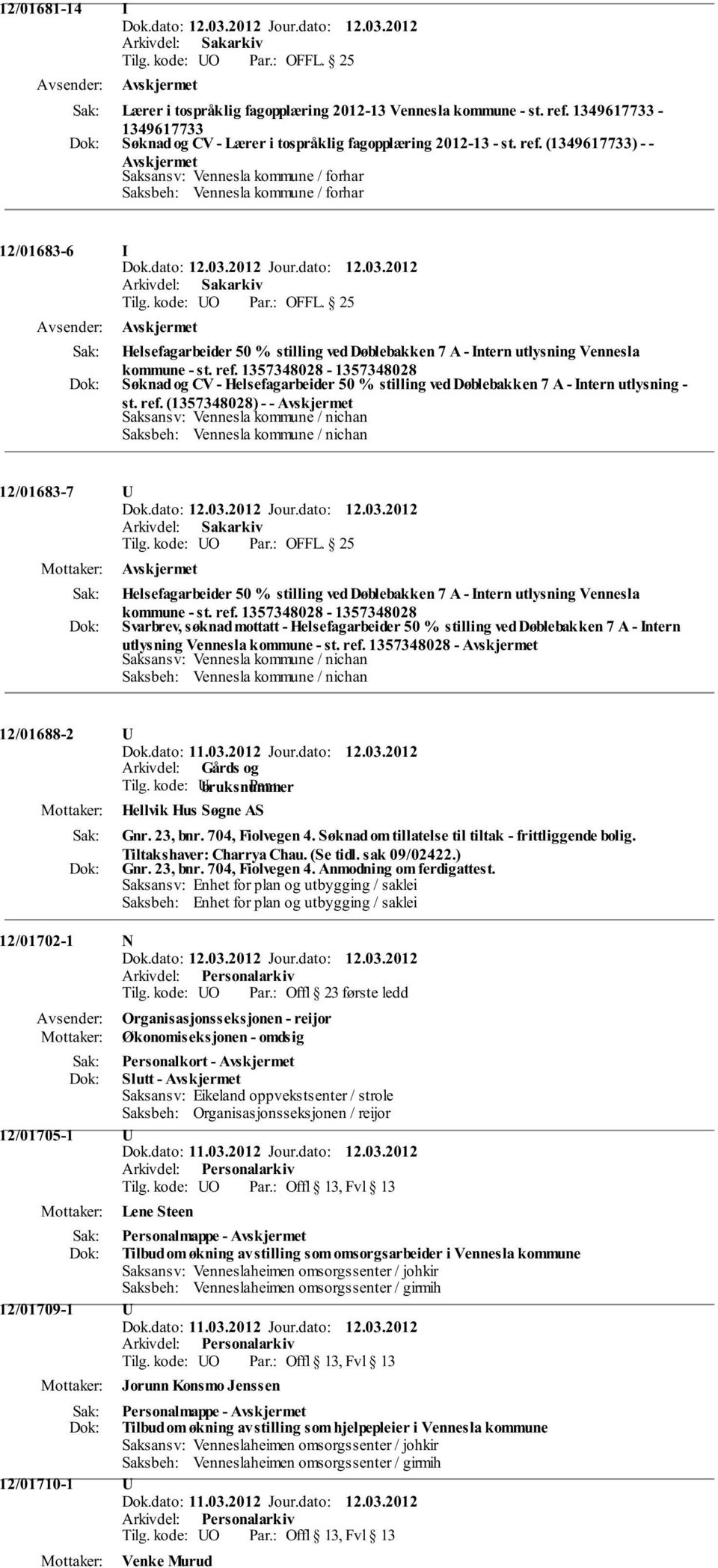 (1349617733) - - 12/01683-6 I Helsefagarbeider 50 % stilling ved Døblebakken 7 A - Intern utlysning Vennesla kommune - st. ref.