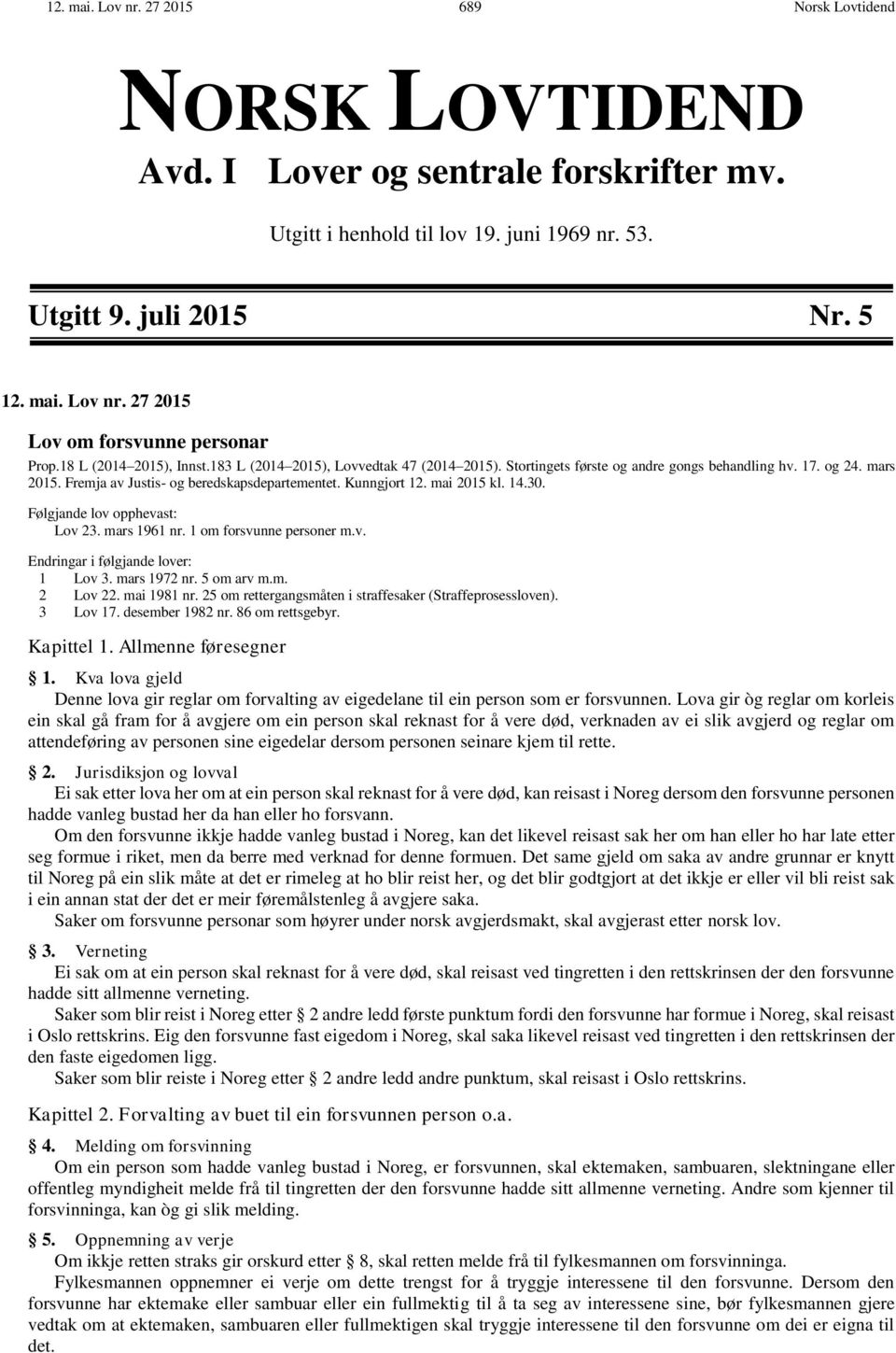 mai 2015 kl. 14.30. Følgjande lov opphevast: Lov 23. mars 1961 nr. 1 om forsvunne personer m.v. Endringar i følgjande lover: 1 Lov 3. mars 1972 nr. 5 om arv m.m. 2 Lov 22. mai 1981 nr.