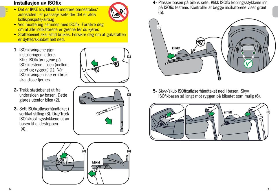 4- Plasser basen på bilens sete. Klikk ISOfix koblingsstykkene inn på ISOfix festene. Kontroller at begge indikatorene viser grønt (5). (5) 1-2- ISOfixføringene gjør installeringen lettere.