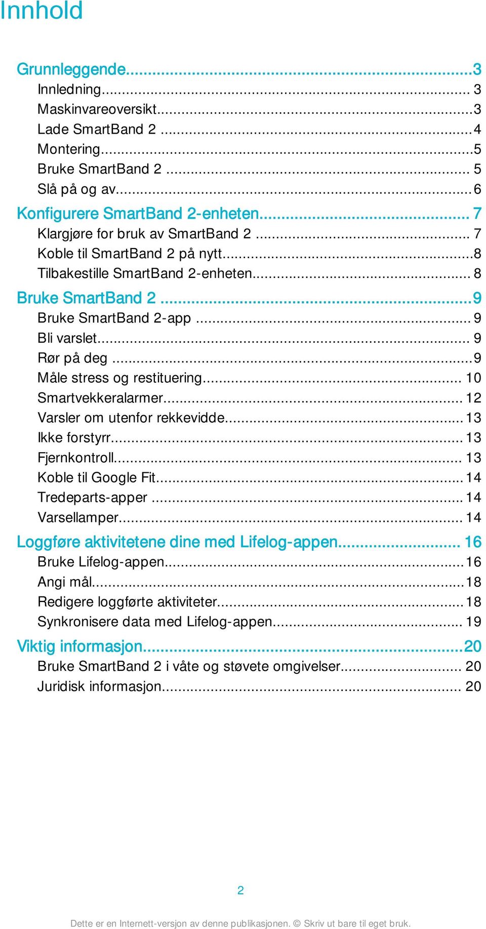 ..9 Måle stress og restituering... 10 Smartvekkeralarmer... 12 Varsler om utenfor rekkevidde...13 Ikke forstyrr... 13 Fjernkontroll... 13 Koble til Google Fit...14 Tredeparts-apper... 14 Varsellamper.