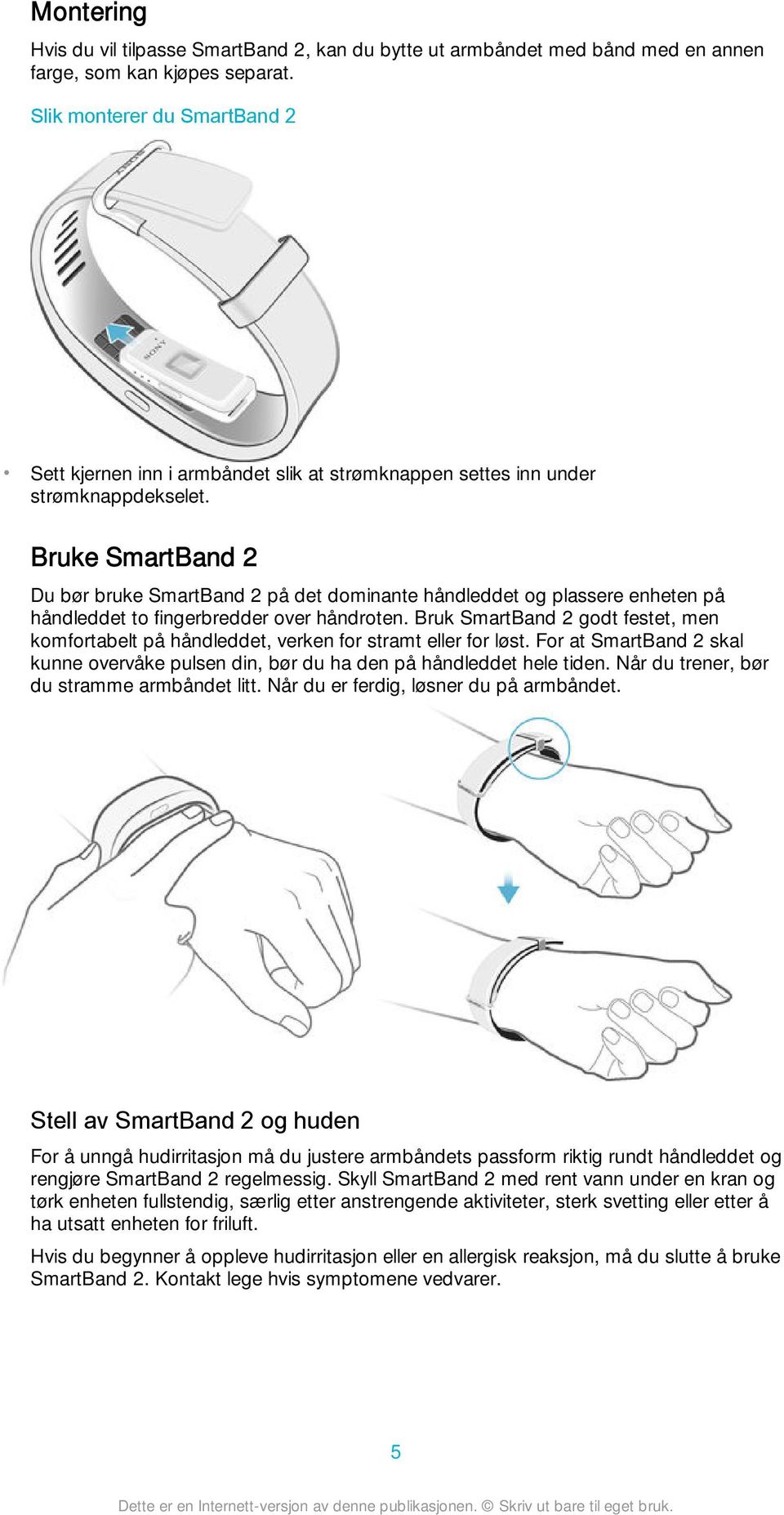 Bruke SmartBand 2 Du bør bruke SmartBand 2 på det dominante håndleddet og plassere enheten på håndleddet to fingerbredder over håndroten.