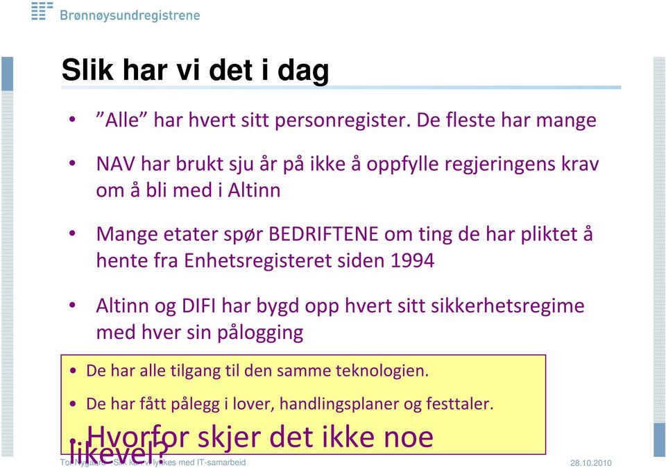 BEDRIFTENE om ting de har pliktet å hente fra Enhetsregisteret siden 1994 Altinn og DIFI har bygd opp hvert sitt