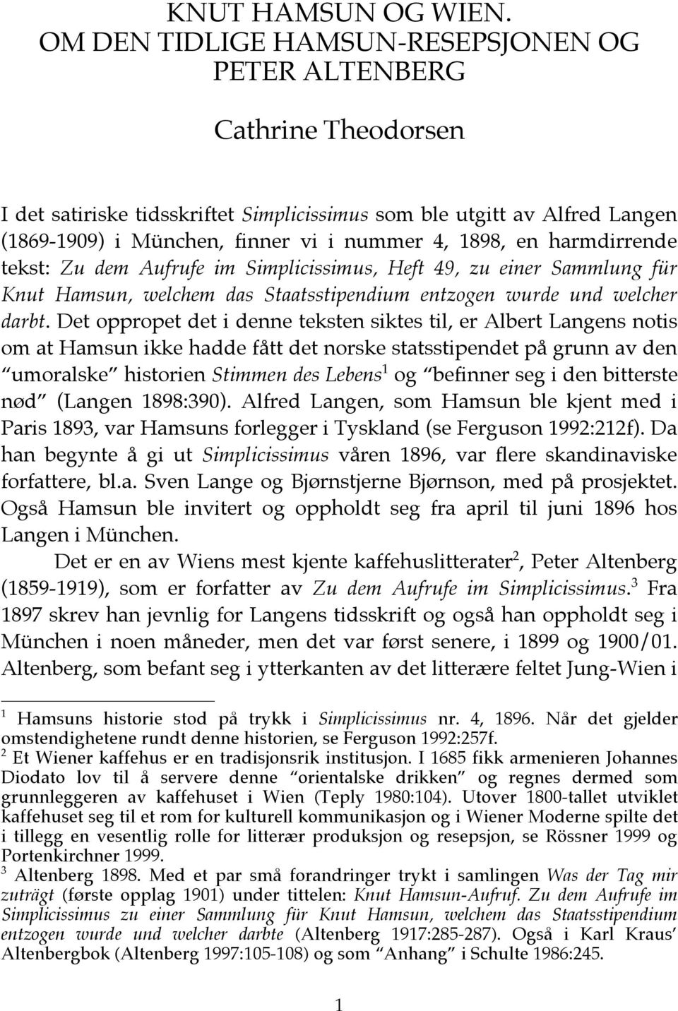 en harmdirrende tekst: Zu dem Aufrufe im Simplicissimus, Heft 49, zu einer Sammlung für Knut Hamsun, welchem das Staatsstipendium entzogen wurde und welcher darbt.