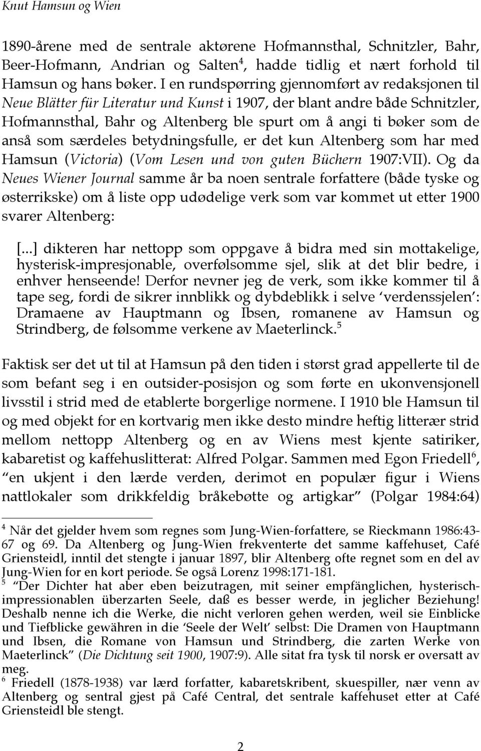 som særdeles betydningsfulle, er det kun Altenberg som har med Hamsun (Victoria) (Vom Lesen und von guten Büchern 1907:VII).