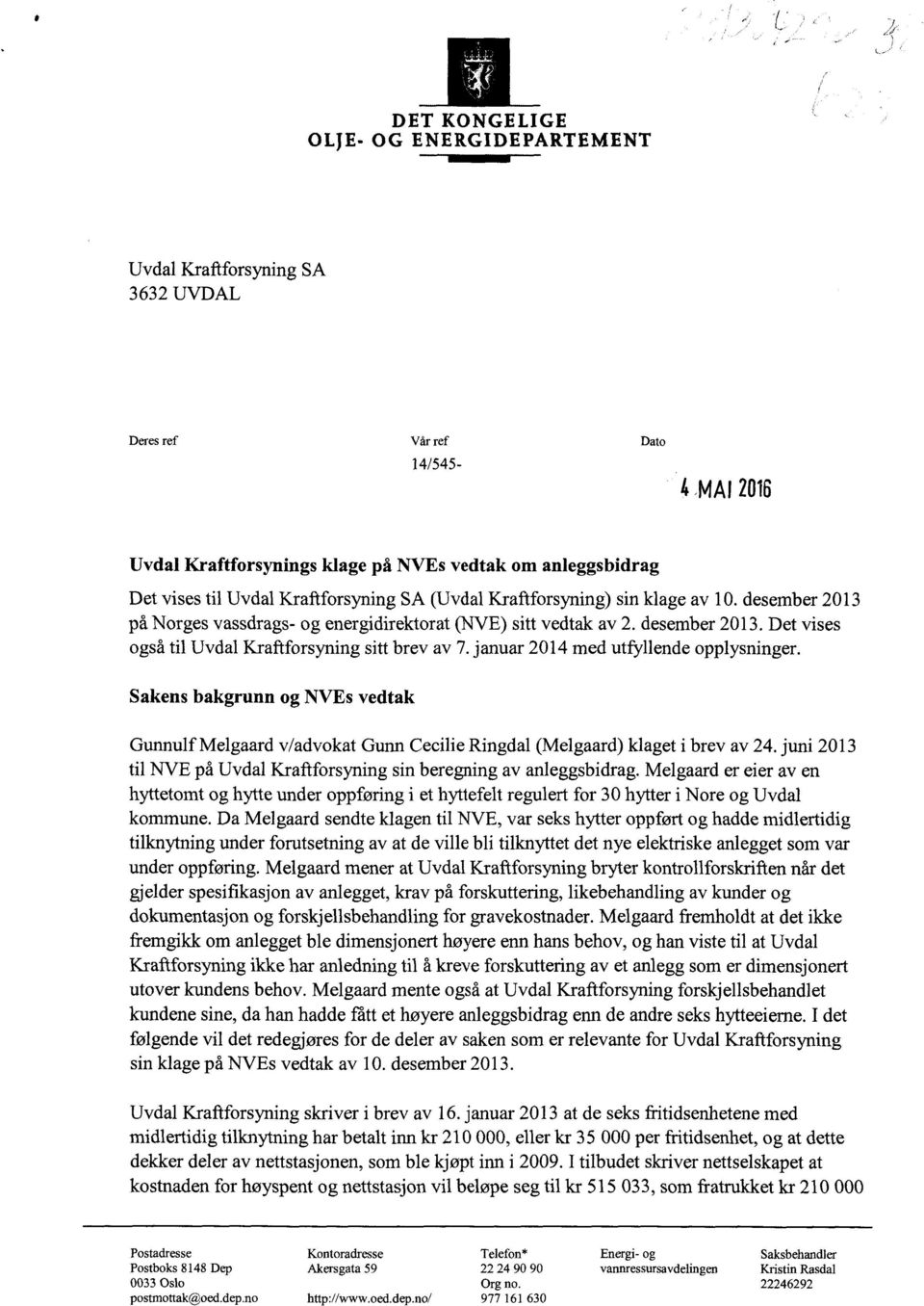 desember 2013 på Norges vassdrags- og energidirektorat (NVE) sitt vedtak av 2. desember 2013. Det vises også til Uvdal Kraftforsyning sitt brev av 7. januar 2014 med utfyllende opplysninger.