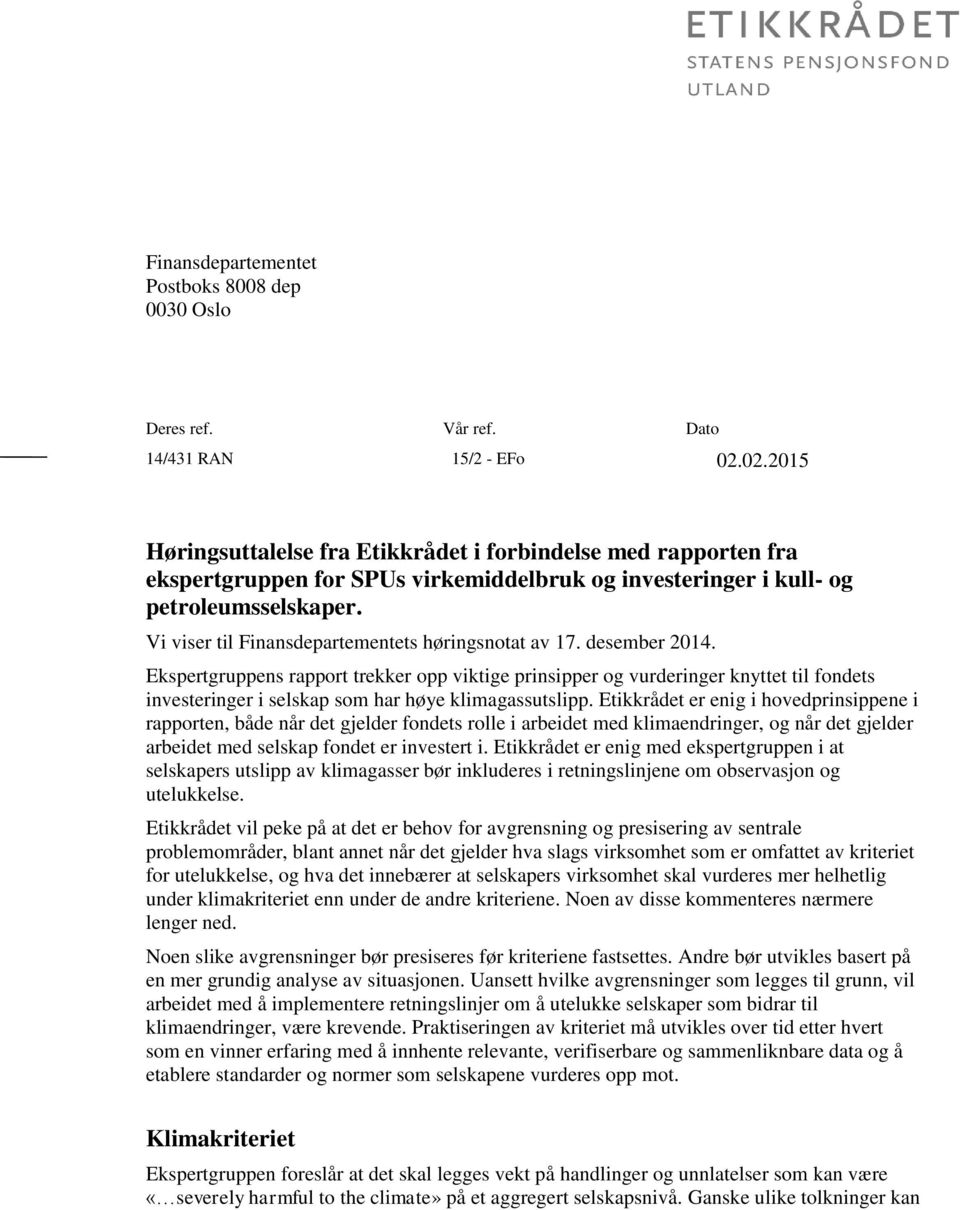 Vi viser til Finansdepartementets høringsnotat av 17. desember 2014.