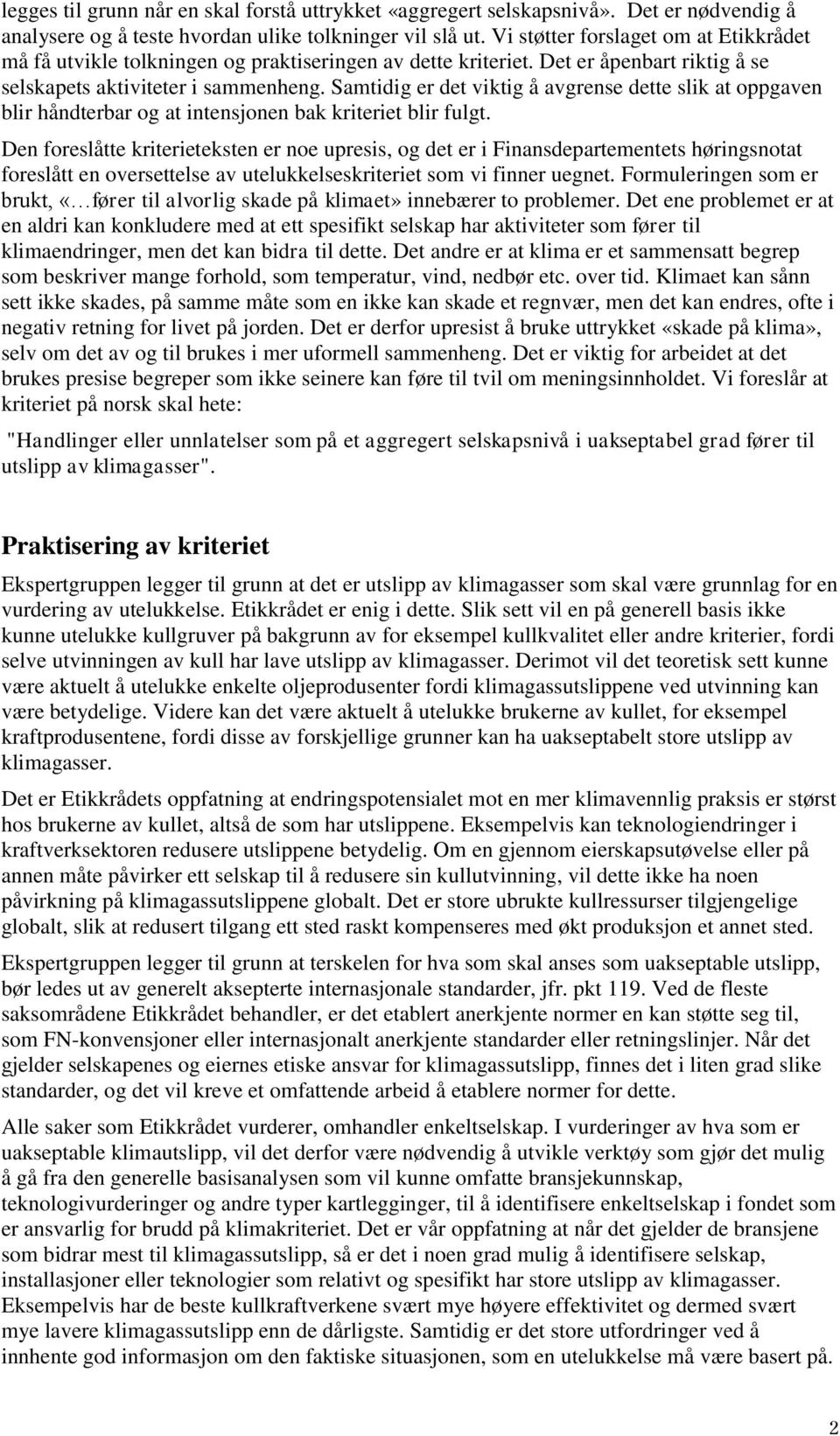 Samtidig er det viktig å avgrense dette slik at oppgaven blir håndterbar og at intensjonen bak kriteriet blir fulgt.