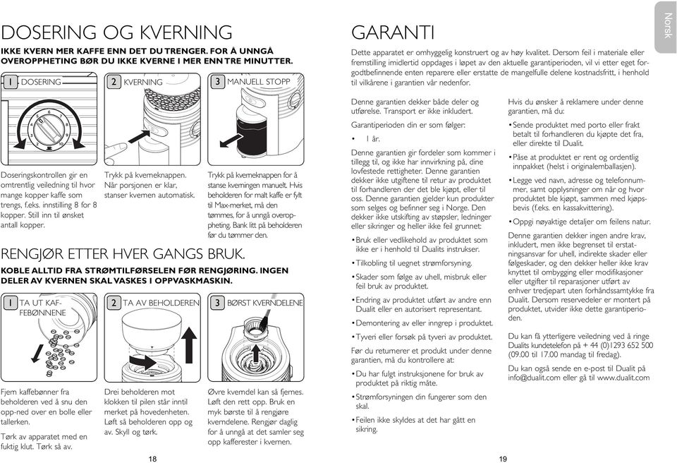 Trykk på kverneknappen. Når porsjonen er klar, stanser kvernen automatisk. RENGJØR ETTER HVER GANGS BRUK. 18 Trykk på kverneknappen for å stanse kverningen manuelt.