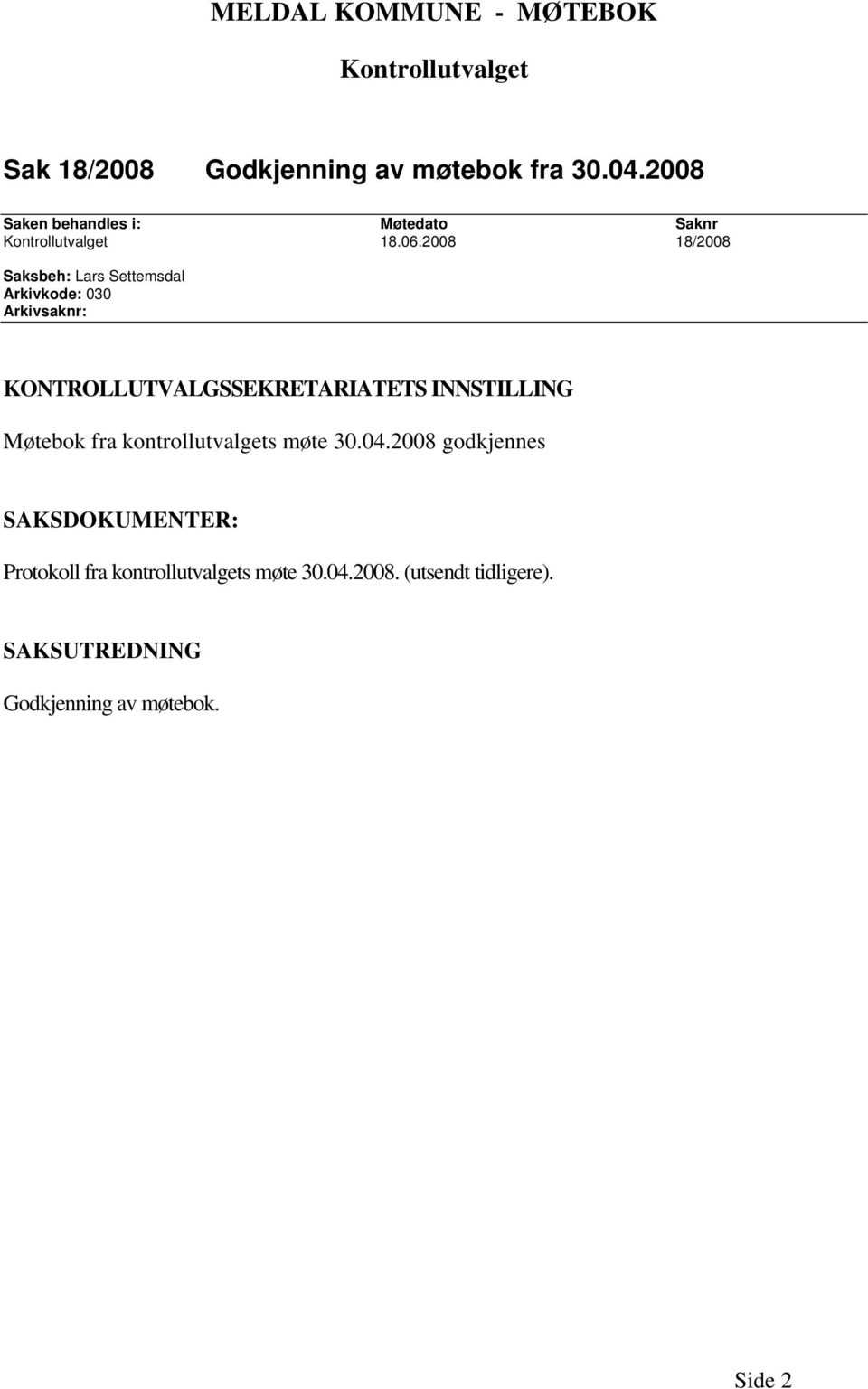 2008 18/2008 Saksbeh: Lars Settemsdal Arkivkode: 030 Arkivsaknr: KONTROLLUTVALGSSEKRETARIATETS INNSTILLING