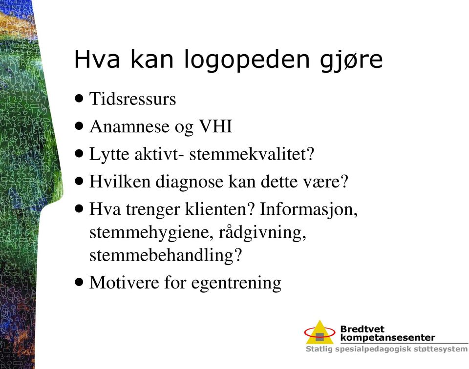 Hvilken diagnose kan dette være? Hva trenger klienten?