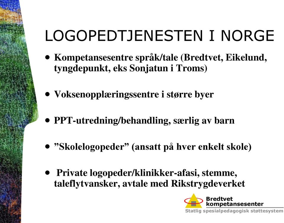 PPT-utredning/behandling, særlig av barn Skolelogopeder (ansatt på hver