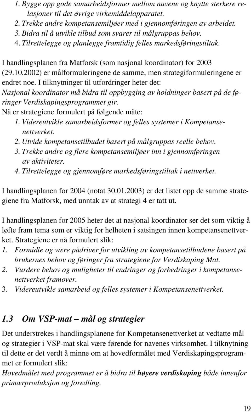 10.2002) er målformuleringene de samme, men strategiformuleringene er endret noe.