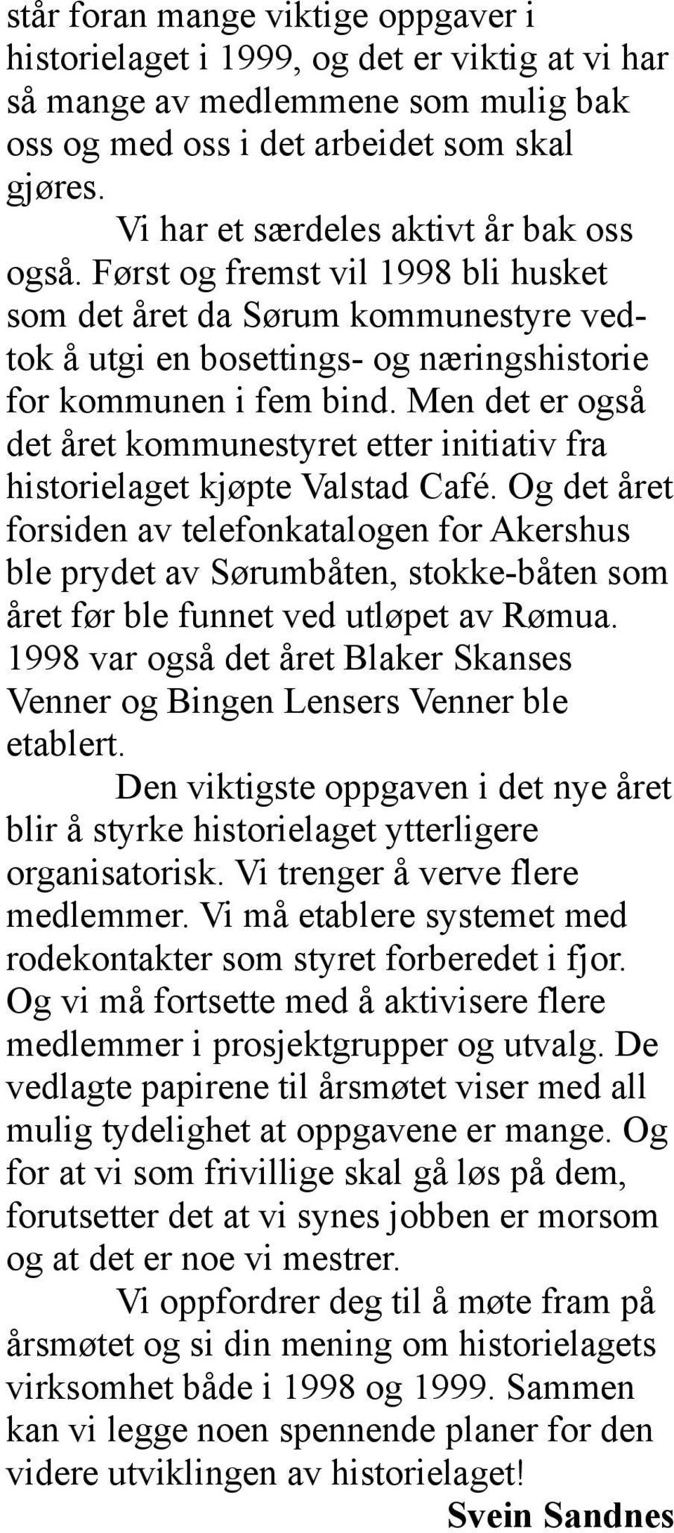 Men det er også det året kommunestyret etter initiativ fra historielaget kjøpte Valstad Café.