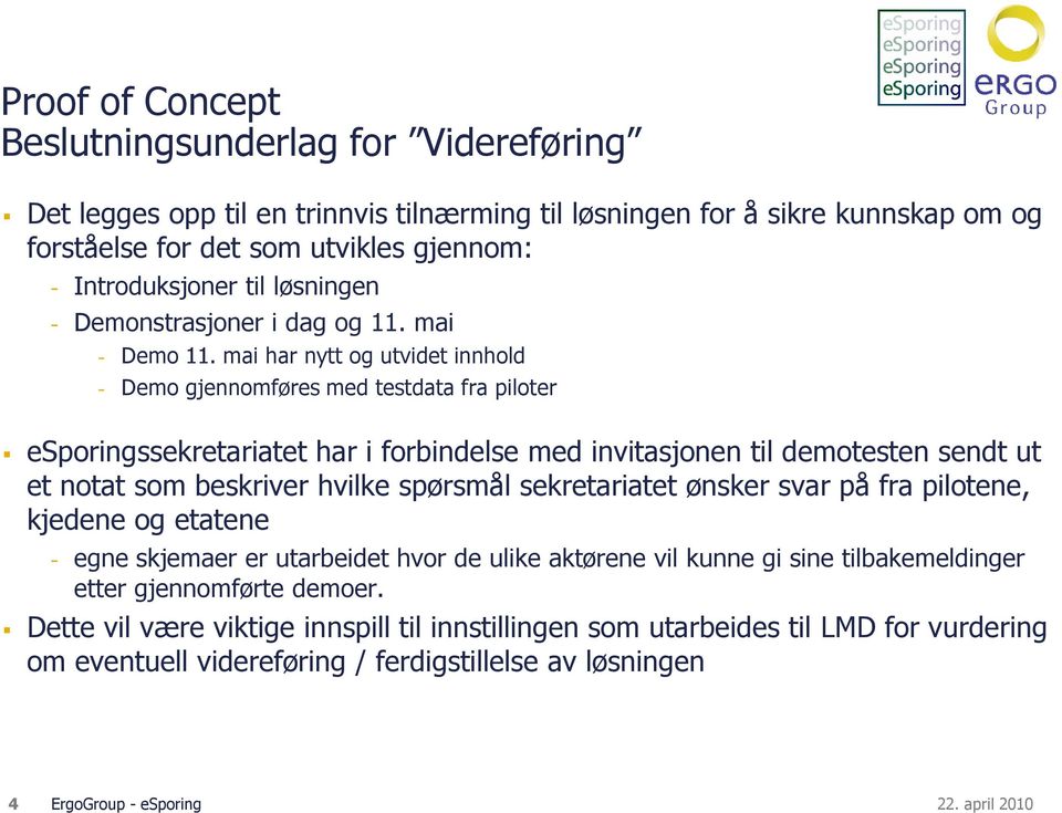 mai har nytt og utvidet innhold - Demo gjennomføres med testdata fra piloter esporingssekretariatet har i forbindelse med invitasjonen til demotesten sendt ut et notat som beskriver hvilke spørsmål