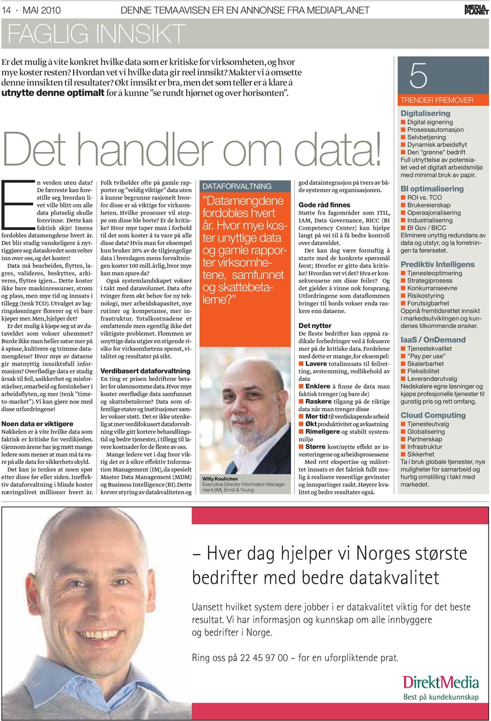 Økt innsikt er bra, men det som teller er å klare å utnytte denne optimalt for å kunne se rundt hjørnet og over horisonten. Det handler om data! En verden uten data?