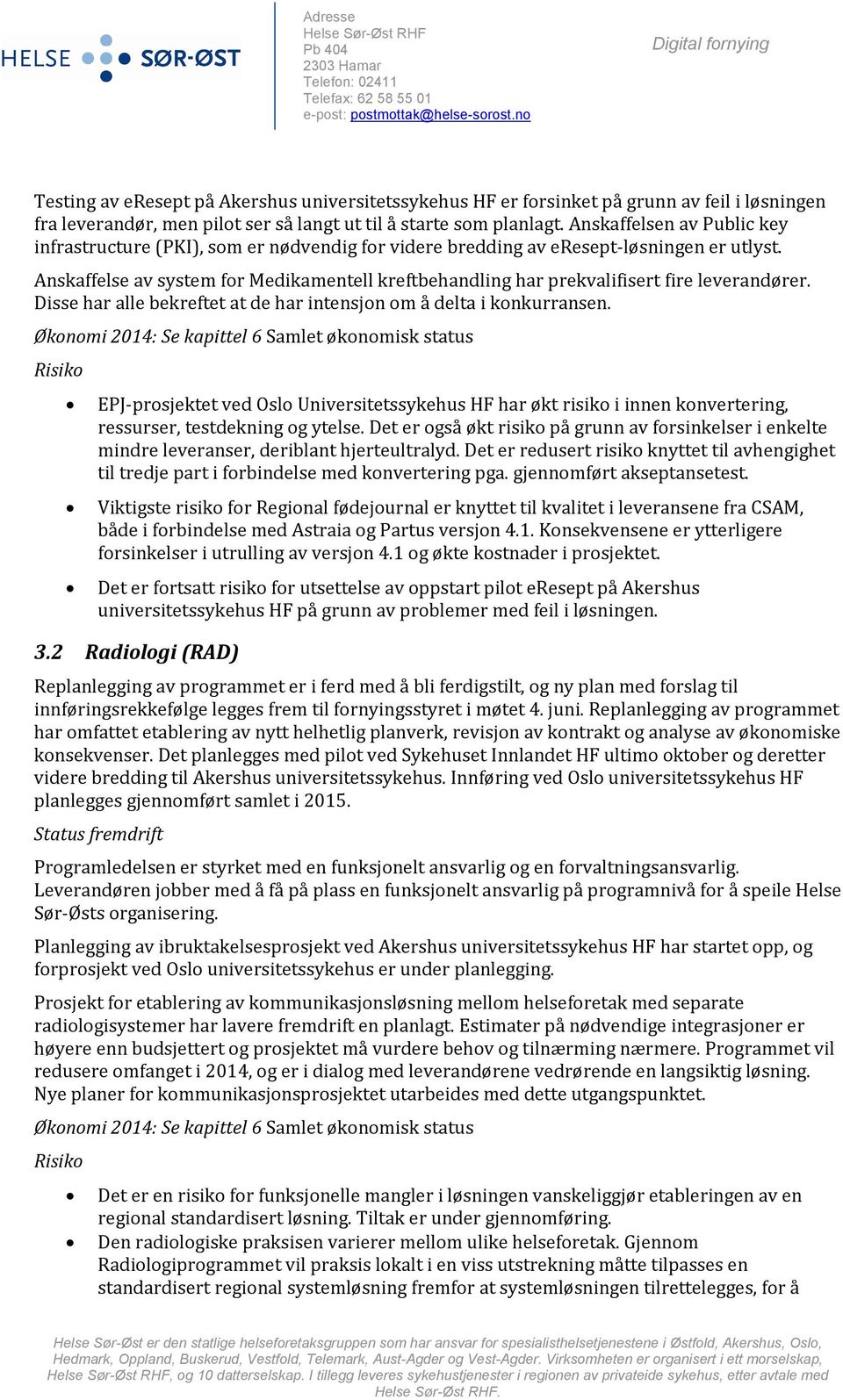 Anskaffelse av system for Medikamentell kreftbehandling har prekvalifisert fire leverandører. Disse har alle bekreftet at de har intensjon om å delta i konkurransen.