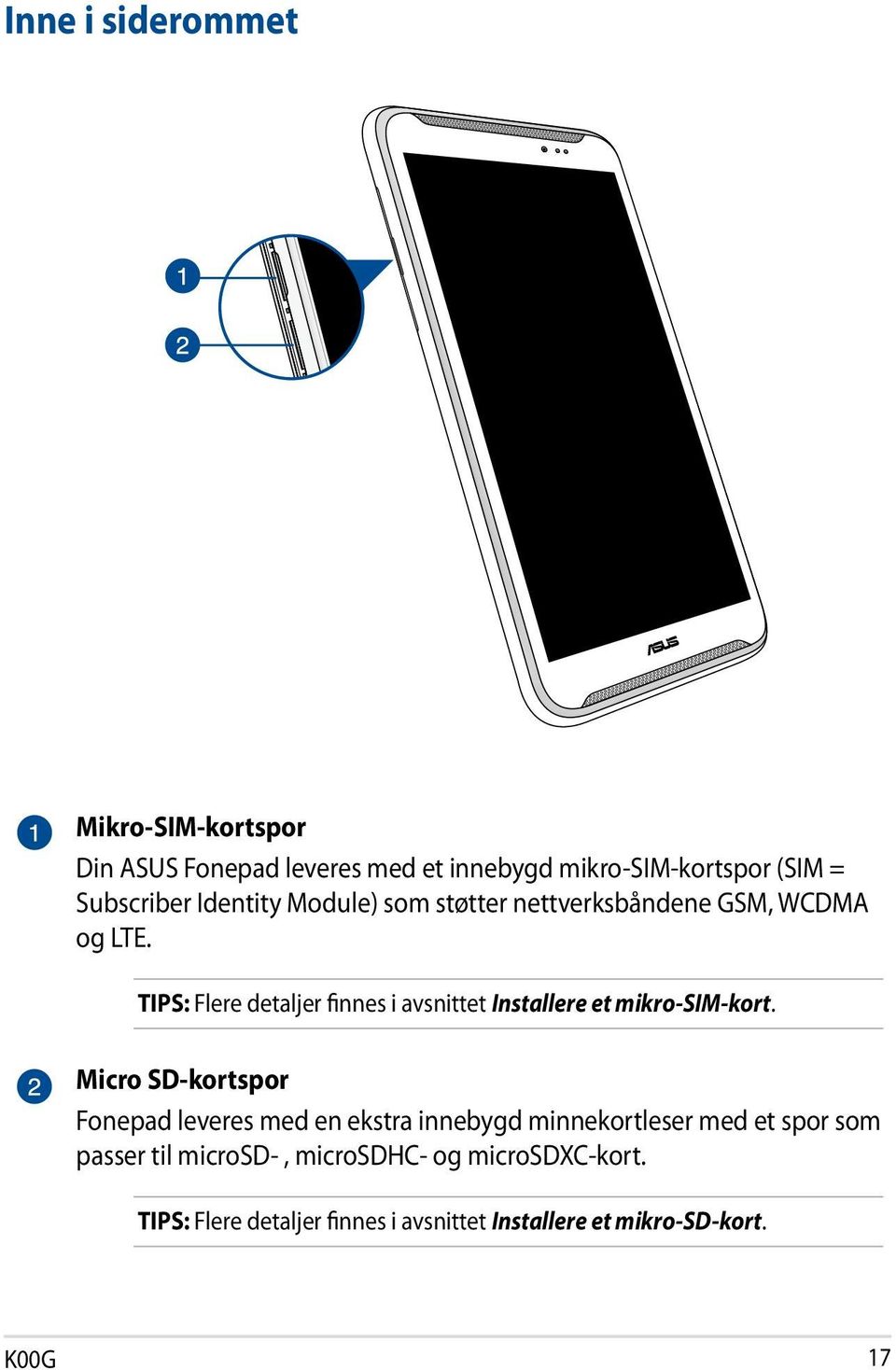 TIPS: Flere detaljer finnes i avsnittet Installere et mikro-sim-kort.