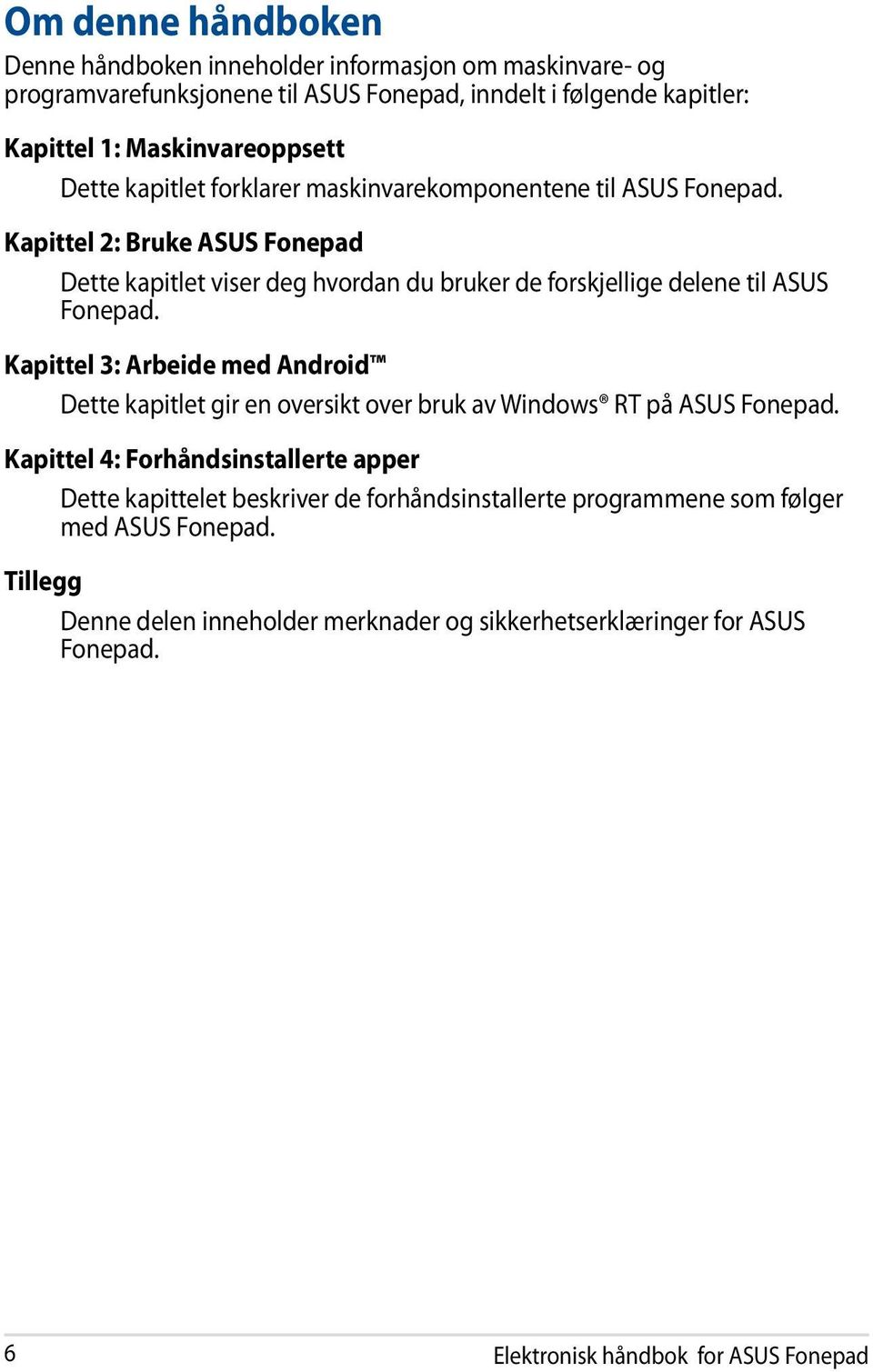 Kapittel 2: Bruke ASUS Fonepad Dette kapitlet viser deg hvordan du bruker de forskjellige delene til ASUS Fonepad.