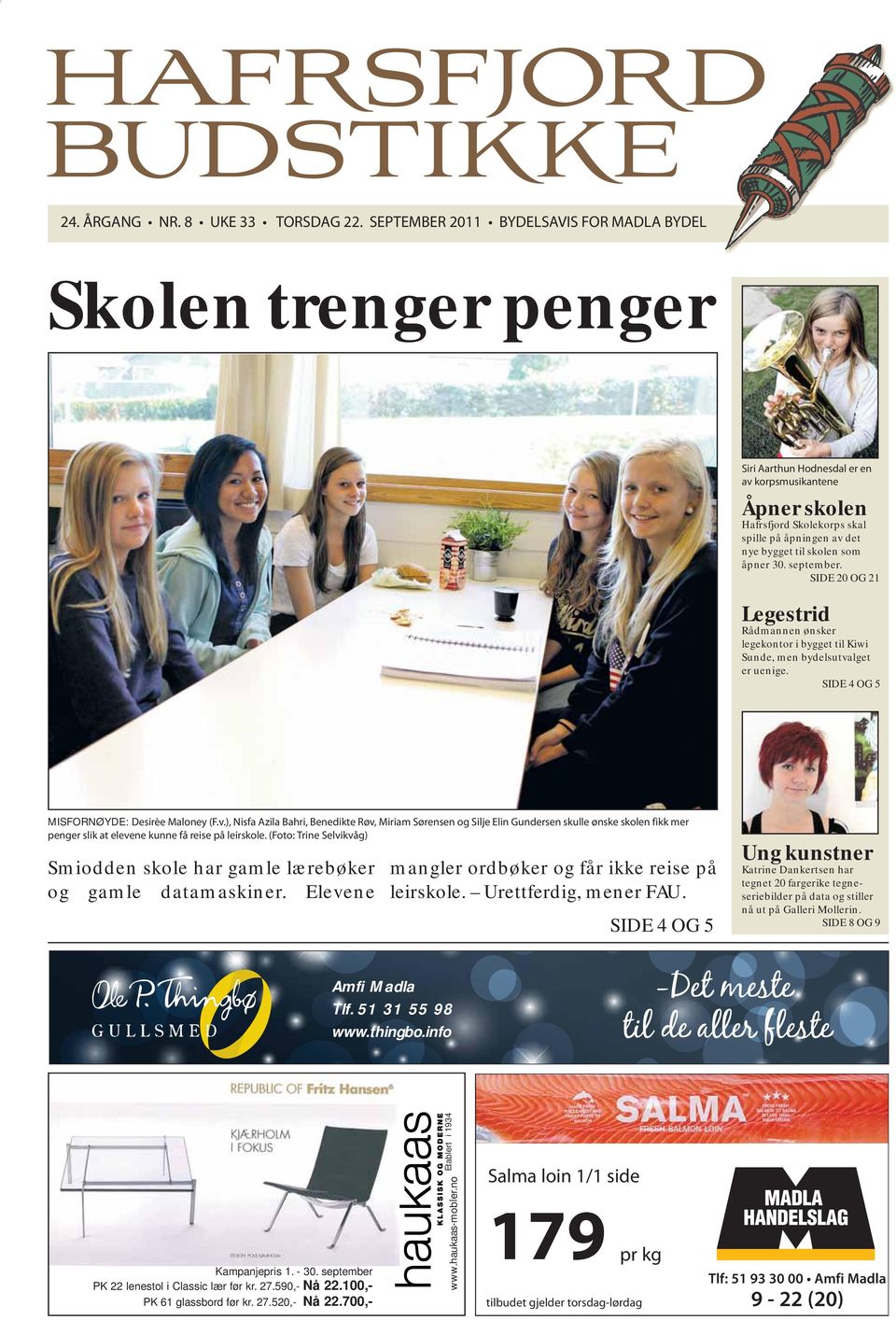 skolen som åpner 30. september. SIDE 20 OG 21 Legestrid Rådmannen ønsker legekontor i bygget til Kiwi Sunde, men bydelsutva