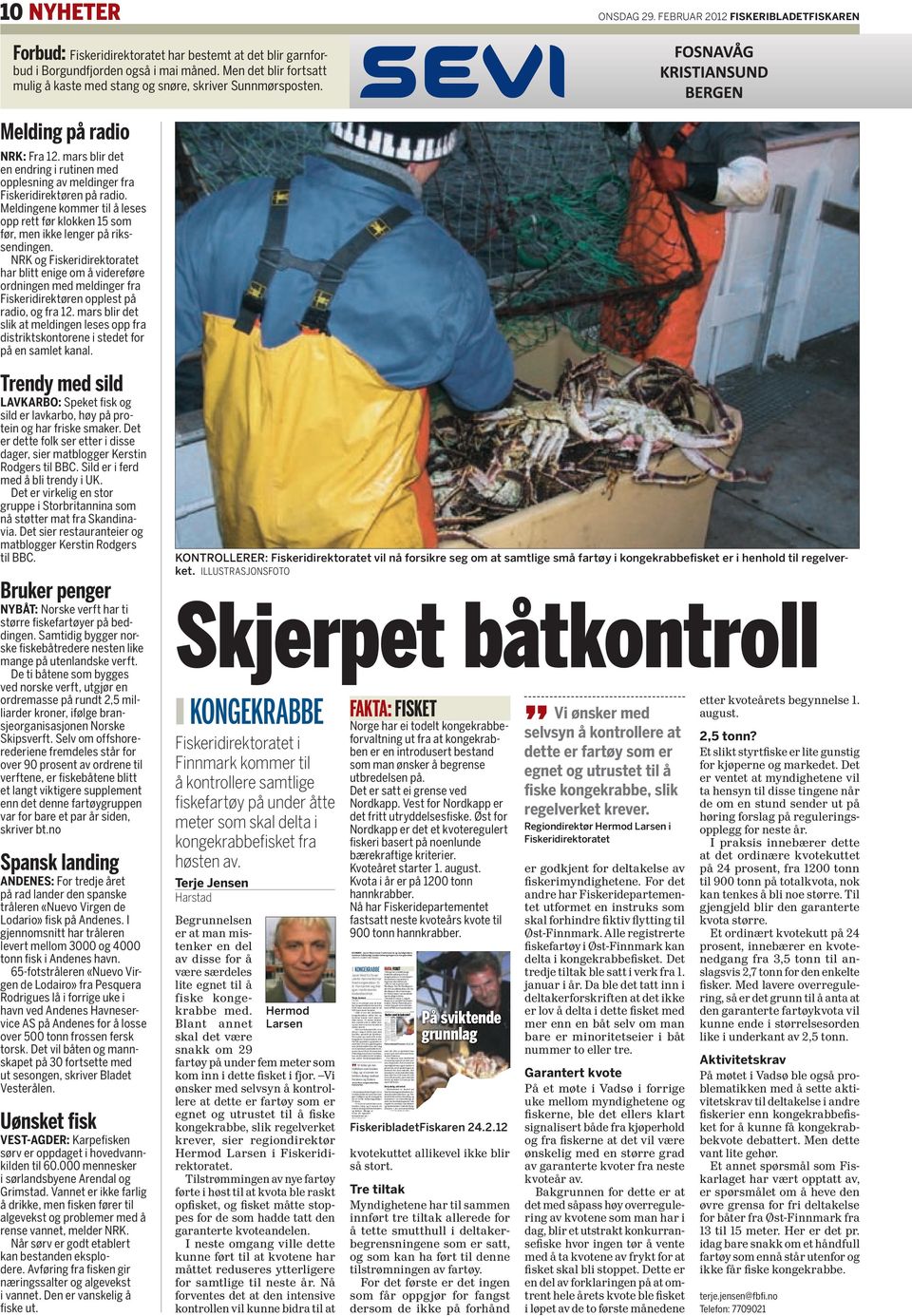 februar 2012 z kongekrabbe Fiskeridepartementet vil etter all sannsynlighet vente med å sette ned kongekrabbekvotene dramatisk slik havforskerne ønsker.