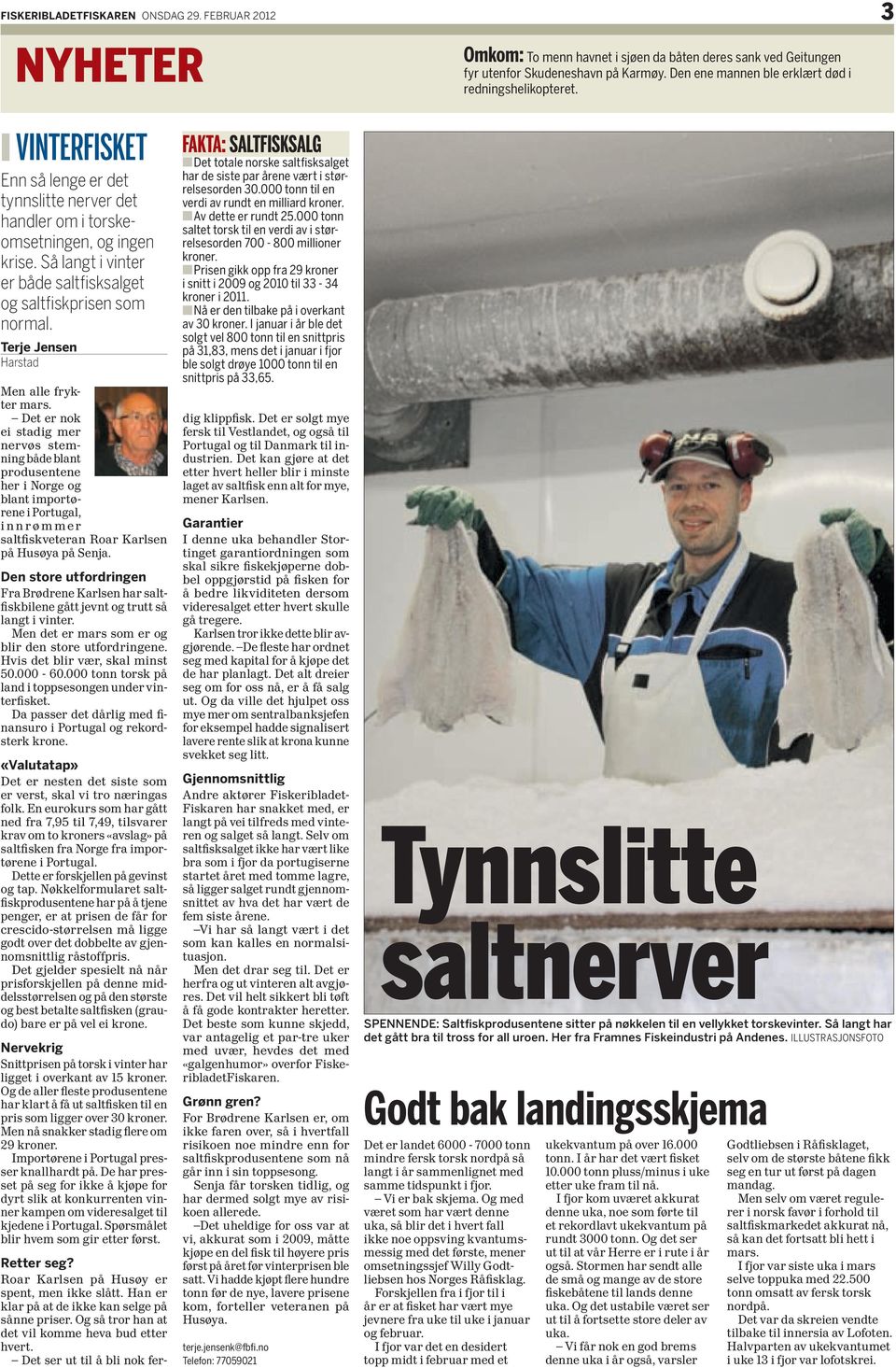 Så langt i vinter er både saltfisksalget og saltfiskprisen som normal. Terje Jensen Harstad Men alle frykter mars.