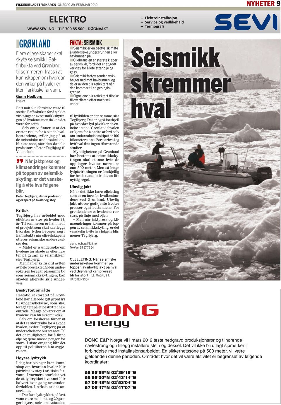 Gunn Hedberg Hvaler Rett nok skal forskere være til stede i Baffinbukta for å sjekke virkningene av seismikkskytingen på hvalene, men da kan det være for seint.