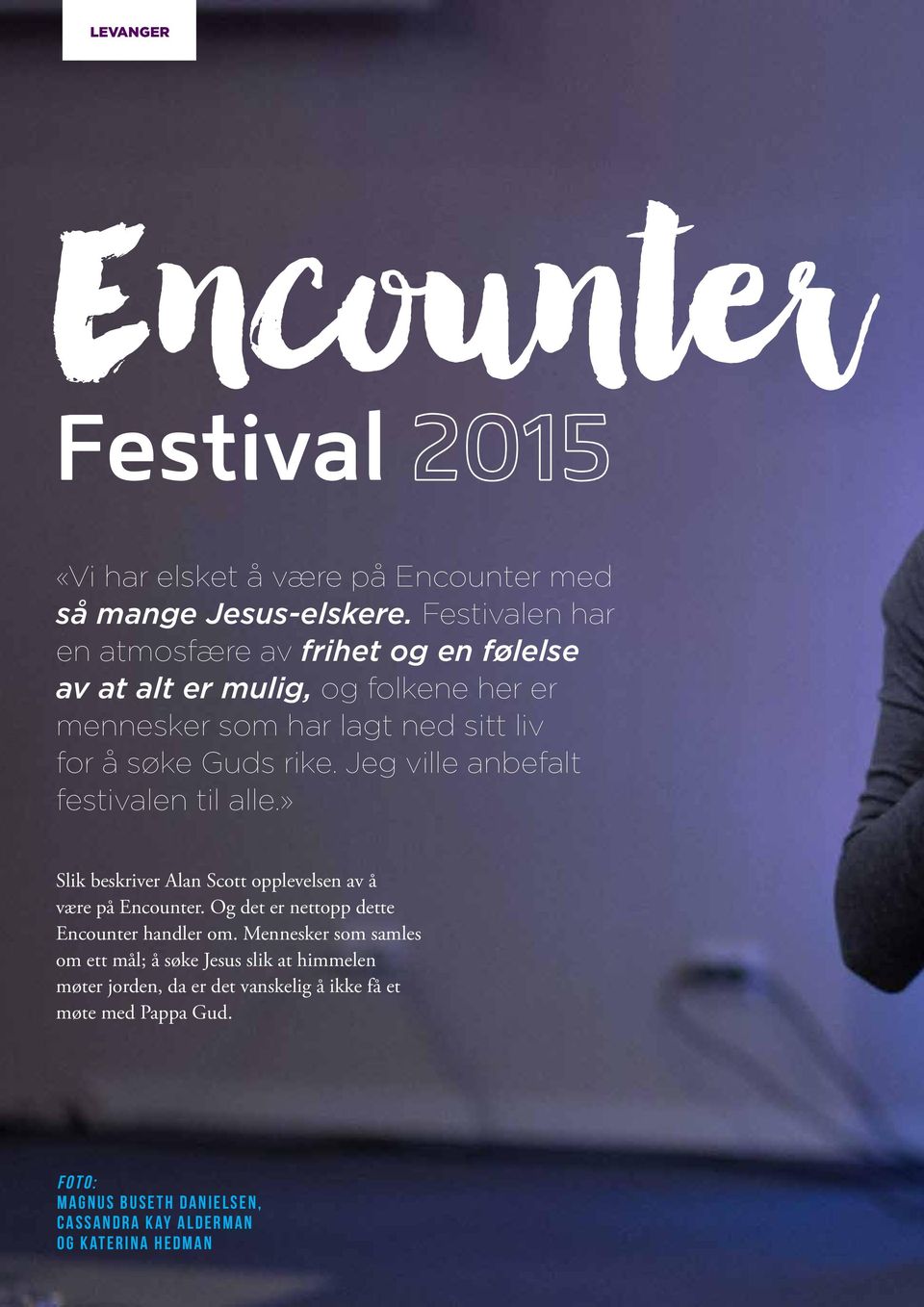 Jeg ville anbefalt festivalen til alle.» Slik beskriver Alan Scott opplevelsen av å være på Encounter. Og det er nettopp dette Encounter handler om.