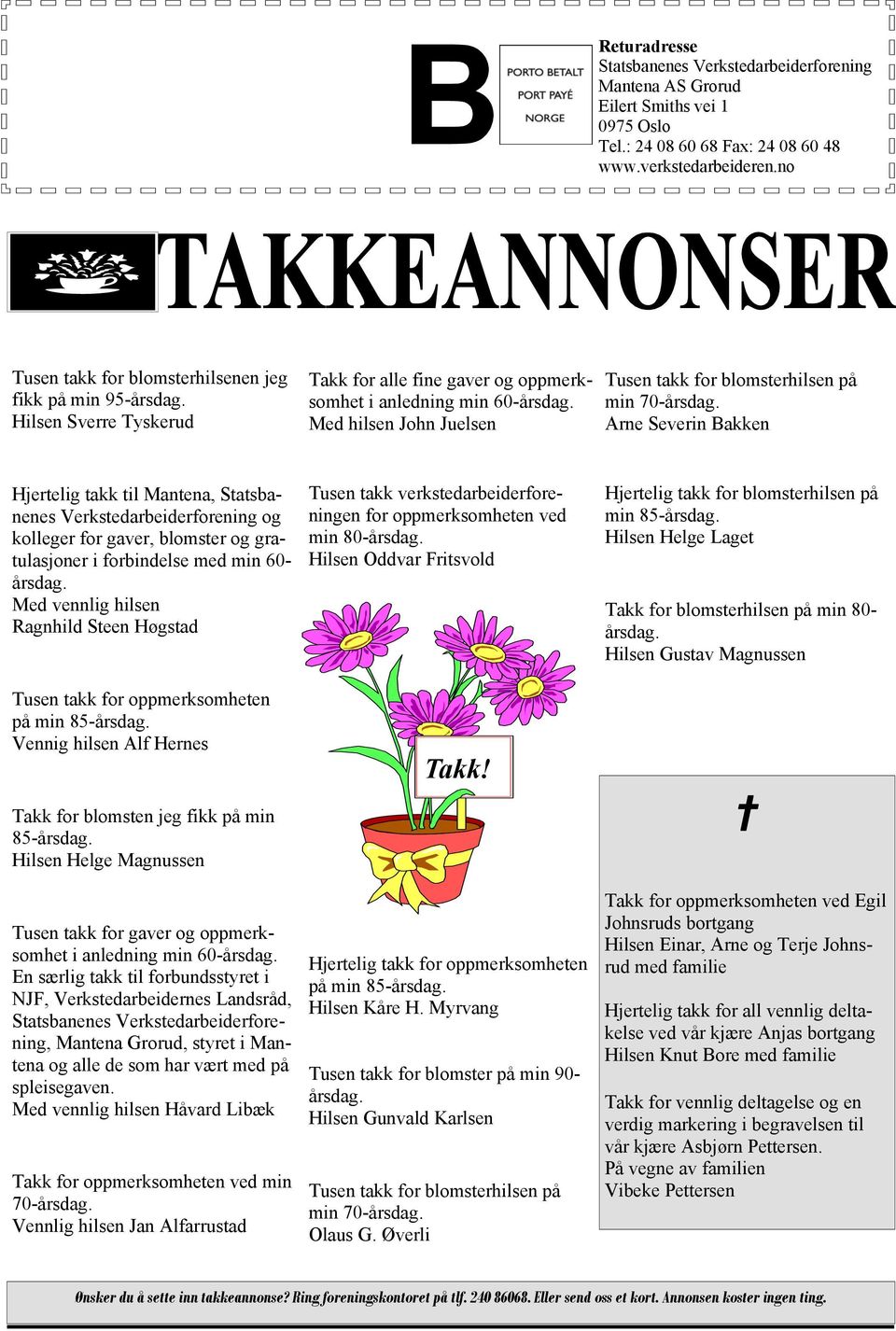 Med hilsen John Juelsen Tusen takk for blomsterhilsen på min 70-årsdag.