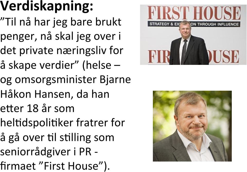 Bjarne Håkon Hansen, da han eper 18 år som hel+dspoli+ker fratrer