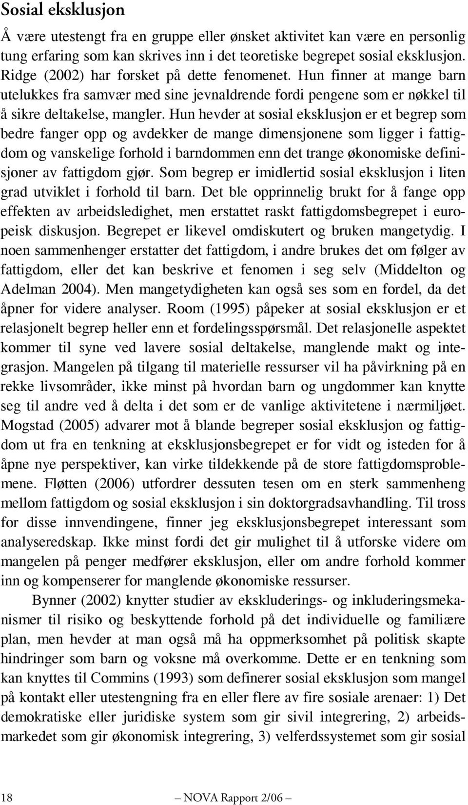 Hun hevder at sosial eksklusjon er et begrep som bedre fanger opp og avdekker de mange dimensjonene som ligger i fattigdom og vanskelige forhold i barndommen enn det trange økonomiske definisjoner av