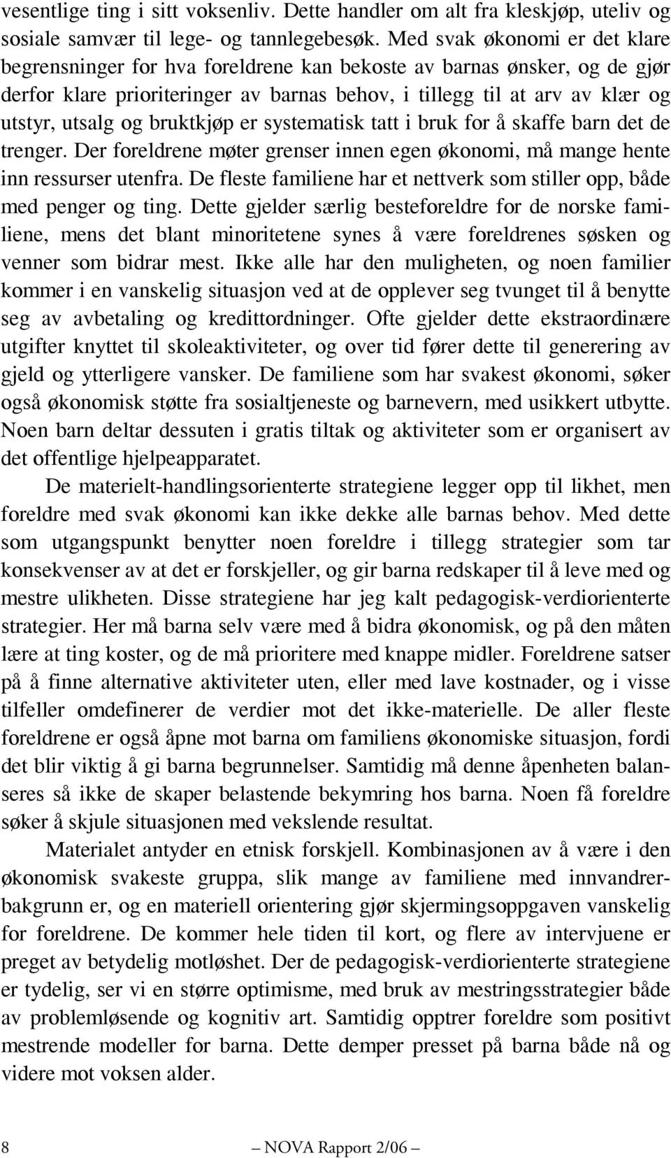 bruktkjøp er systematisk tatt i bruk for å skaffe barn det de trenger. Der foreldrene møter grenser innen egen økonomi, må mange hente inn ressurser utenfra.