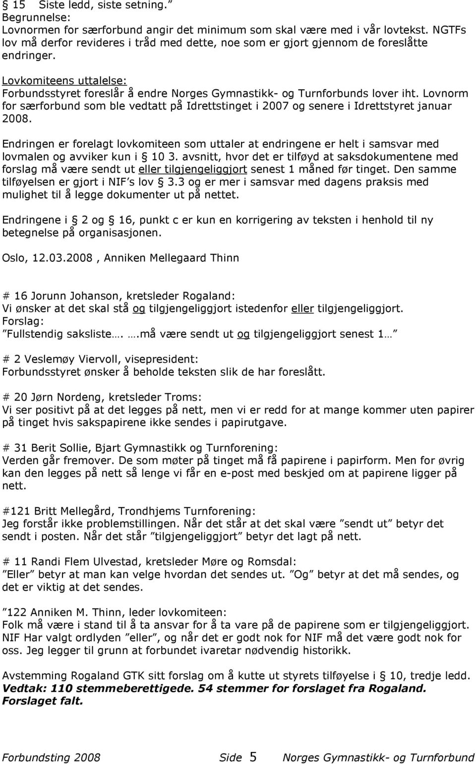 Lovnorm for særforbund som ble vedtatt på Idrettstinget i 2007 og senere i Idrettstyret januar 2008.