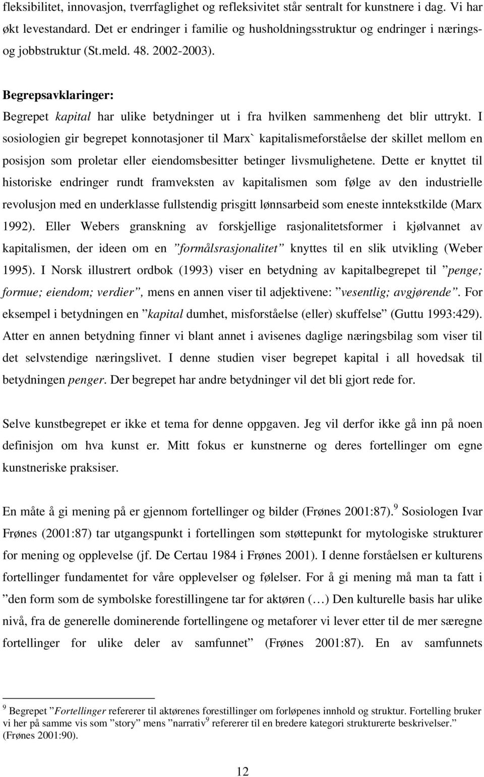 Begrepsavklaringer: Begrepet kapital har ulike betydninger ut i fra hvilken sammenheng det blir uttrykt.