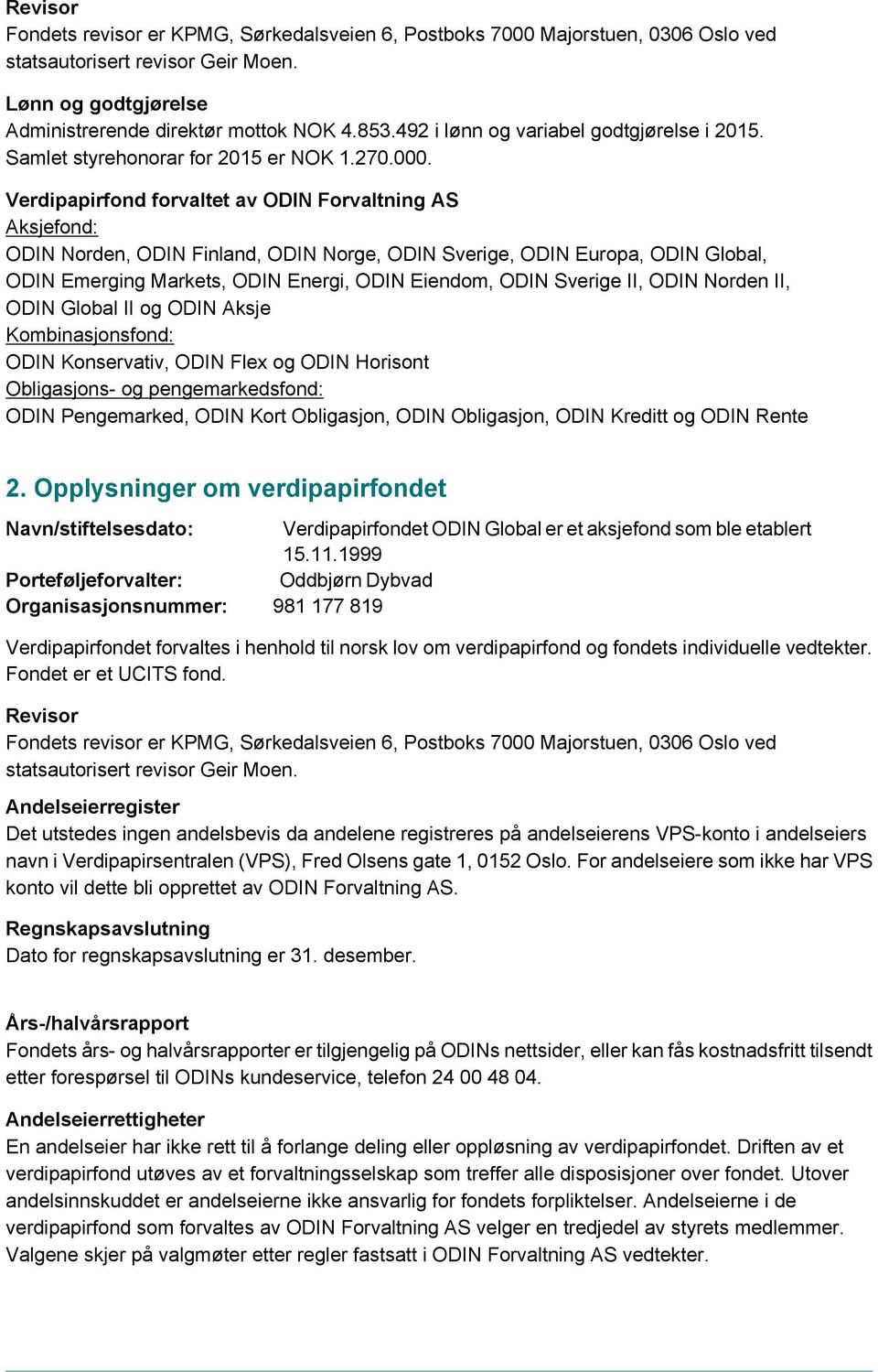 Verdipapirfond forvaltet av ODIN Forvaltning AS Aksjefond: ODIN Norden, ODIN Finland, ODIN Norge, ODIN Sverige, ODIN Europa, ODIN Global, ODIN Emerging Markets, ODIN Energi, ODIN Eiendom, ODIN