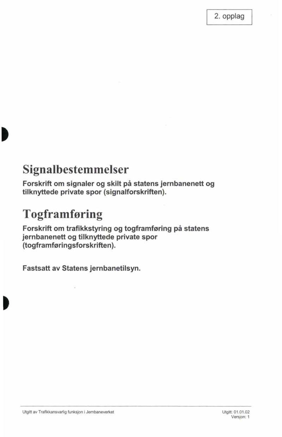 Togframføring Forskrift om trafikkstyring og togframføring på statens jernbanenett og