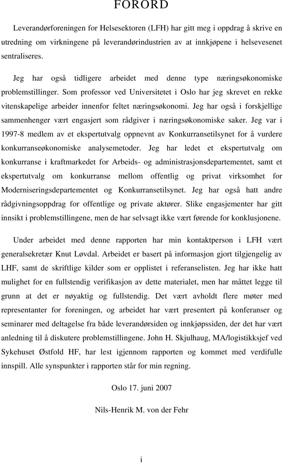 Som professor ved Universitetet i Oslo har jeg skrevet en rekke vitenskapelige arbeider innenfor feltet næringsøkonomi.