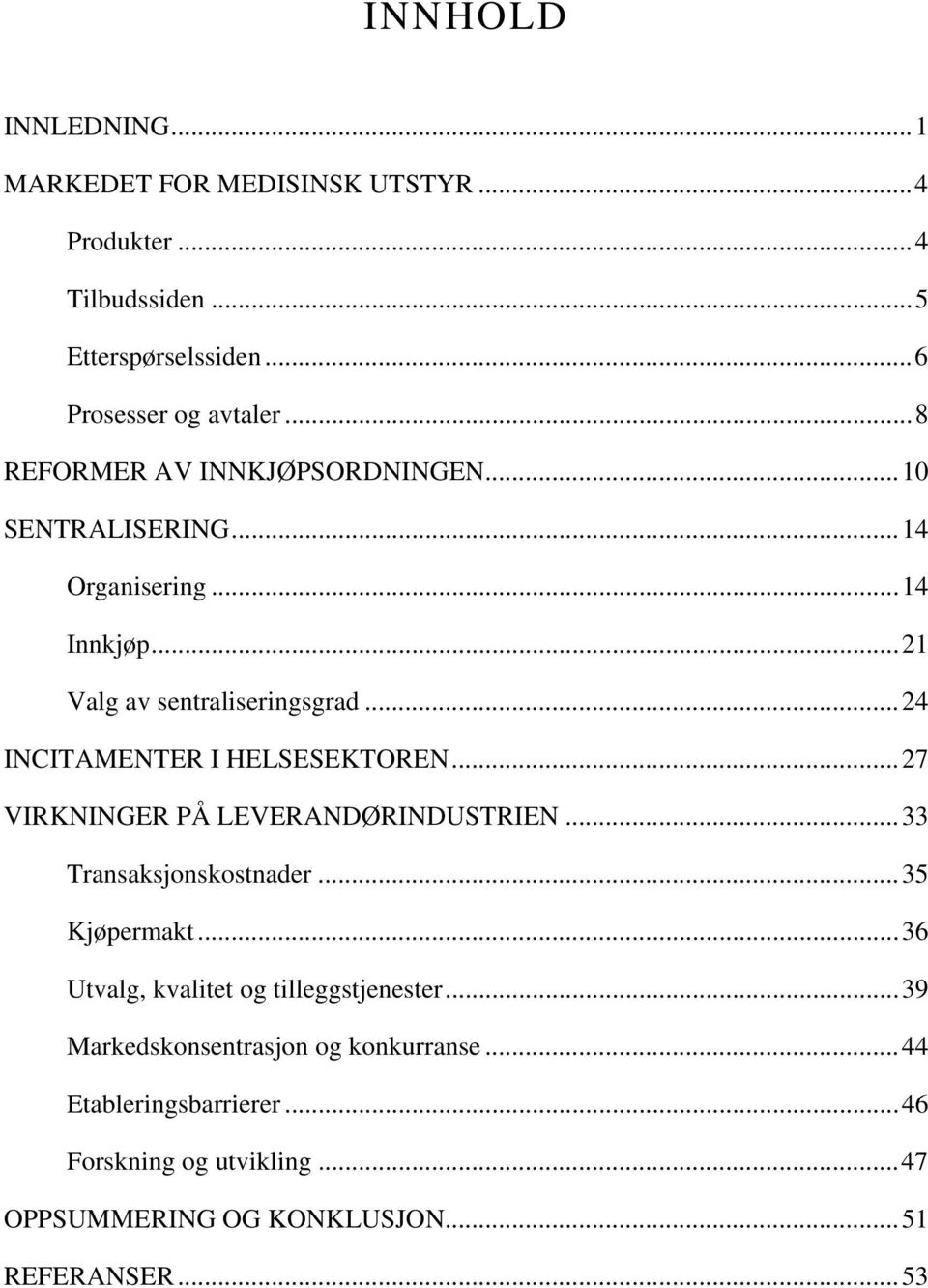 .. 24 INCITAMENTER I HELSESEKTOREN... 27 VIRKNINGER PÅ LEVERANDØRINDUSTRIEN... 33 Transaksjonskostnader... 35 Kjøpermakt.