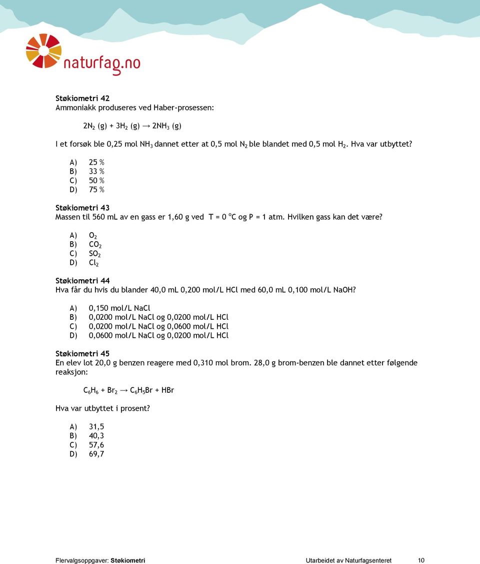 A) O 2 B) CO 2 C) SO 2 D) Cl 2 Støkiometri 44 Hva får du hvis du blander 40,0 ml 0,200 mol/l HCl med 60,0 ml 0,100 mol/l NaOH?