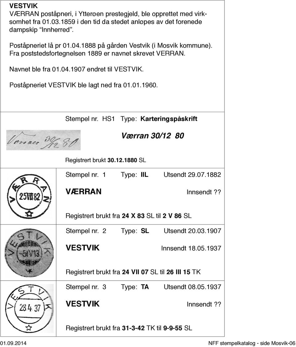 Stempel nr. HS1 Type: Karteringspåskrift Værran 30/12 80 Registrert brukt 30.12.1880 SL Stempel nr. 1 Type: IIL Utsendt 29.07.